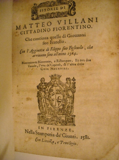 Istorie di Matteo Villani cittadino fiorentino. Che continua quelle di Giovanni suo Fratello. Con l'aggiunta di Filippo suo figliuolo, che arriva fino all'anno 1364. Nuovamente ricorrette, e ristampate. Et con due Tavole, l'una